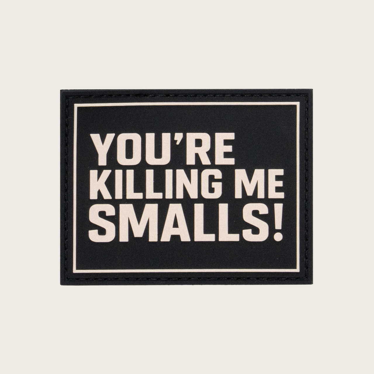 You're Killing Me Smalls Velcro Patch